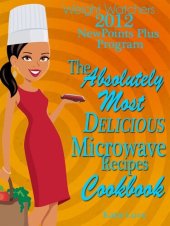 book Weight Watchers 2012 New Points Plus Program The Absolutely Most Delicious Microwave Recipes Cookbook