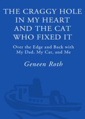 book The Craggy Hole in My Heart and the Cat Who Fixed It: Over the Edge and Back with My Dad, My Cat, and Me