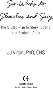 book Six Weeks to Sleeveless and Sexy: The 5-Step Plan to Sleek, Strong, and Sculpted Arms