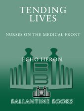 book Tending Lives: Nurses on the Medical Front