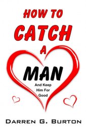 book How To Catch A Man: And Keep Him For Good