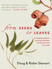 book From Seeds to Leaves: A Complete Guide to Growing Australian Shrubs and Trees from Seed