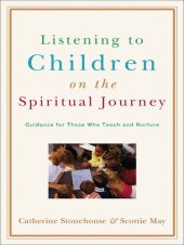 book Listening to Children on the Spiritual Journey: Guidance for Those Who Teach and Nurture