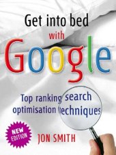 book Get Into Bed With Google: Top Ranking Search Optimisation Techniques