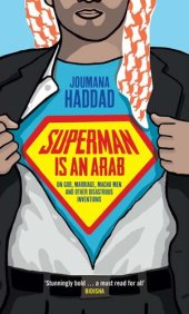 book Superman Is an Arab: On God, Marriage, Macho Men and Other Disastrous Inventions