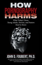 book How Pornography Harms: What Today'S Teens, Young Adults, Parents, and Pastors Need to Know