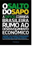 book O Salto do Sapo: A difícil corrida brasileira rumo ao desenvolvimento econômico