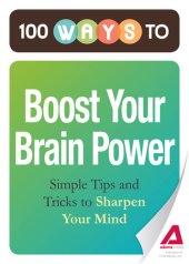 book 100 Ways to Boost Your Brain Power: Simple Tips and Tricks to Sharpen Your Mind