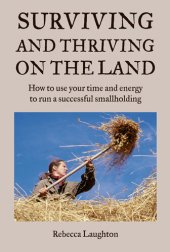 book Surviving and Thriving on the Land: How to Use Your Spare Time and Energy to Run a Successful Smallholding