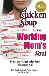 book Chicken Soup for the Working Mom's Soul: Humor and Inspiration for Moms Who Juggle It All