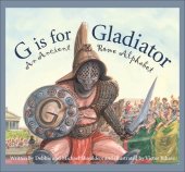 book G is for Gladiator: An Ancient Rome Alphabet