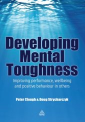 book Developing Mental Toughness: Improving Performance, Wellbeing and Positive Behaviour in Others