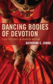 book Dancing bodies of devotion: fluid gestures in Bharata natyam