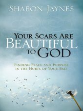 book Your Scars Are Beautiful to God: Finding Peace and Purpose in the Hurts of Your Past