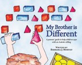 book My Brother is Different: A Parents' Guide to Help Children Cope with an Autistic Sibling