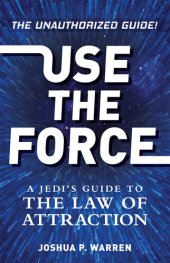 book Use The Force: A Jedi's Guide to the Law of Attraction