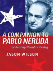 book A Companion to Pablo Neruda: Evaluating Neruda's Poetry