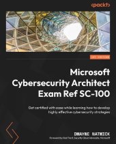 book Microsoft Cybersecurity Architect Exam Ref SC-100: Get certified with ease while learning how to develop highly effective cybersecurity strategies