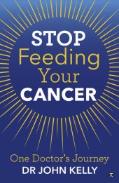 book Stop Feeding Your Cancer: One Doctor's Journey