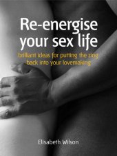 book Re-Energise Your Sex Life: 52 Brilliant Ideas to Put the Zing Back in Your Lovemaking