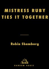 book Mistress Ruby Ties It Together: A Dominatrix Takes On Sex, Power, and the Secret Lives of Upstanding Citizens