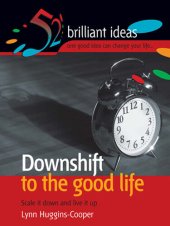 book Downshift To the Good Life: 52 Brilliant Ideas to Scale It Down and Live It Up