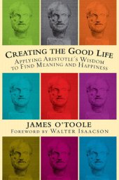 book Creating the Good Life: Applying Aristotle's Wisdom to Find Meaning and Happiness