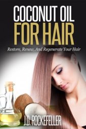 book Coconut Oil for Hair: Restore, Renew and Regenerate Your Hair