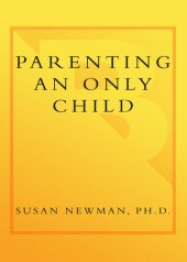 book Parenting an Only Child: The Joys and Challenges of Raising Your One and Only