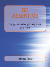 book Be Assertive: Simple Ideas for Getting What You Want