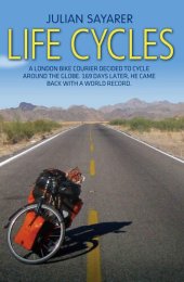 book Life Cycles--A London bike courier decided to cycle around the world. 169 days later, he came back with a world record.