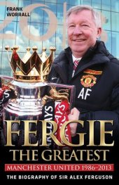 book Fergie: The Greatest--The Biography of Sir Alex Ferguson