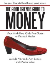 book The Good Friends Guide to Money: Your Math-Free, Guilt-Free Guide to Financial Health