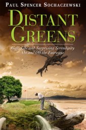 book Distant Greens: Golf, Life and Surprising Serendipity On and Off the Fairways