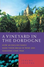 book A Vineyard in the Dordogne--How an English Family Made Their Dream of Wine, Good Food and Sunshine Come True