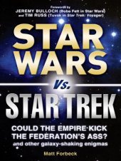 book Star Wars vs. Star Trek: Could the Empire kick the Federation's ass? And other galaxy-shaking enigmas