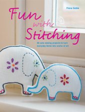 book Fun with Stitching: 35 Cute Sewing Projects to Turn Everyday Items Into Works of Art