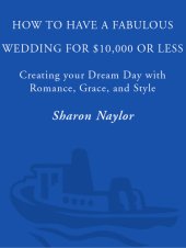 book How to Have a Fabulous Wedding for $10,000 or Less: Creating Your Dream Day with Romance, Grace, and Style