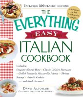 book The Everything Easy Italian Cookbook: Includes Oregano-Almond Pesto, Classic Chicken Parmesan, Grilled Portobello Mozzarella Polenta, Shrimp Scampi, Anisette Cookies...and Hundreds More!