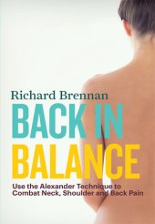 book Back in Balance: Use the Alexander Technique to Combat Neck, Shoulder and Back Pain