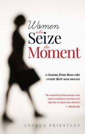 book Women Who Seize The Moment: 11 Lessons from Those Who Create Their Own Success 