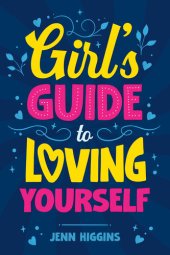 book Girl's Guide to Loving Yourself: How To Boost Self-Esteem, Increase Self-Love, Let Go of Self-Doubt, and Embrace Who You Are