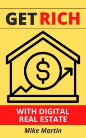 book Get Rich With Digital Real Estate: Learn how to build a real estate empire from your laptop.