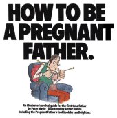 book How To Be A Pregnant Father