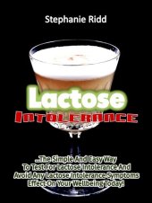 book Lactose Intolerance: The Simple and Easy Way to Test for Lactose Intolerance and Avoid Any Lactose Intolerance Symptoms Effect on Your Wellbeing Today!