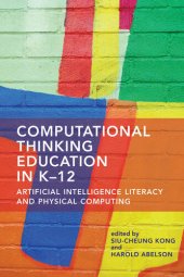 book Computational Thinking Education in K-12: Artificial Intelligence Literacy and Physical Computing