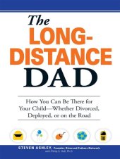 book The Long-Distance Dad: How You Can Be There for Your Child-Whether Divorced, Deployed, Or On-The Road.