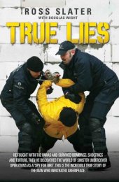 book True Lies--He fought with the Paras and Survived bombings, shootings and torture. Then he discovered the world of sinister undercover operations as a 'spy for hire'. This is the incredible story of the man who infiltrated Greenpeace