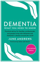 book Dementia: What You Need to Know: Practical advice for families, professionals, and people living with dementia and Alzheimer's Disease around the world