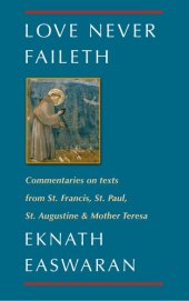 book Love Never Faileth: Commentaries on texts from St. Francis, St. Paul, St. Augustine & Mother Teresa